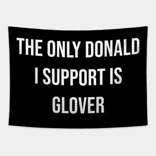 The Only Donald I Support is Glover Tapestry