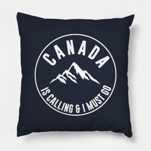 Canada Is Calling And I Must Go Pillow