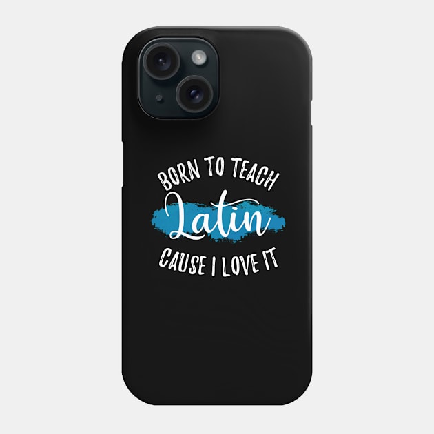 Born To Teach Latin Phone Case by Buster Piper