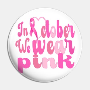 Breast Cancer Awareness, In October We Wear Pink Pin