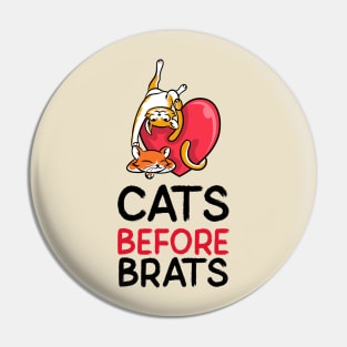 Cats Before Brats! Pin