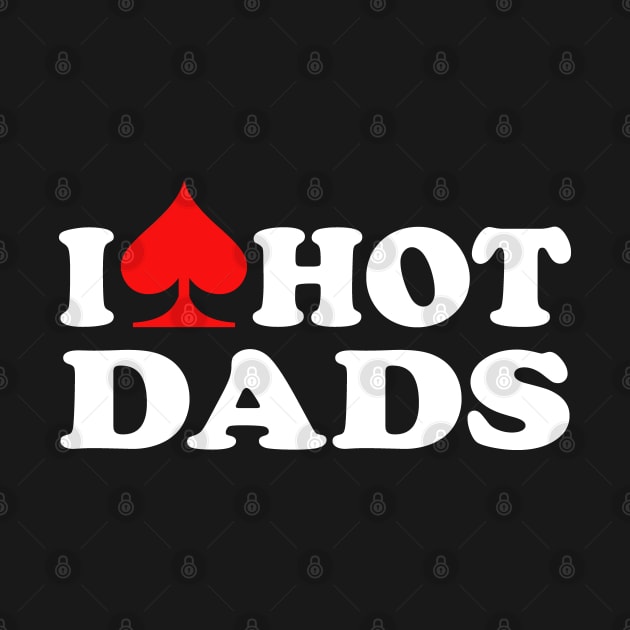 I Love Hot Dads by Etopix