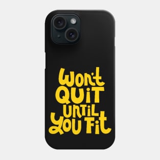 Won't Quit Until You Fit - Gym Workout Fitness Motivation Quote (Yellow) Phone Case