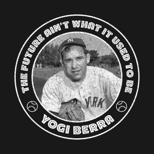 Yogi Berra - the future ain't What it used to be T-Shirt