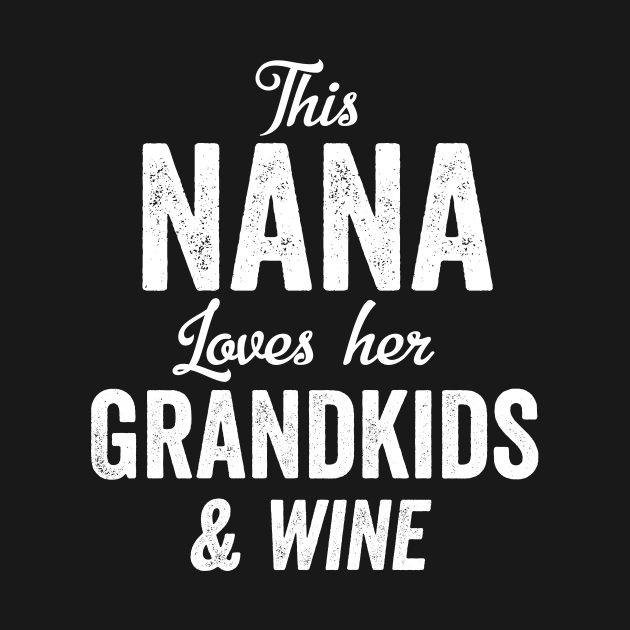 Discover This Nana Loves Her Wine & Grandkids Gift Idea Grandma - Nana Gift - T-Shirt