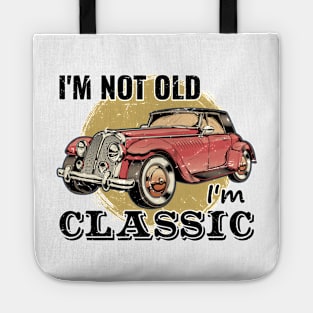 I'm Not Old I'm Classic Tote