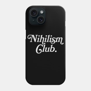 Nihilism Club. Phone Case