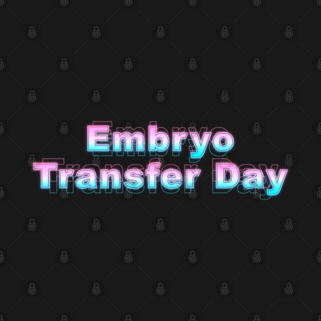 Embryo Transfer Day by Sanzida Design