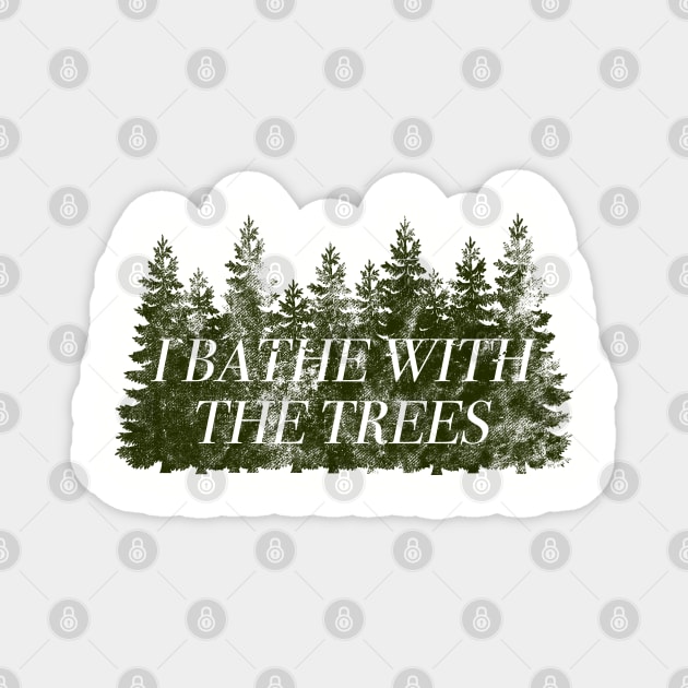 I Bathe With The Trees, Forest Bathing, Shinrin Yoku Gift Magnet by dutchlovedesign