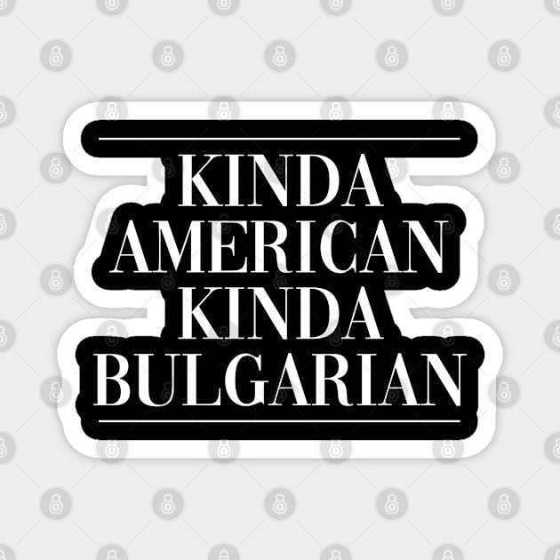 Bulgarian american dual citizen . Perfect present for mother dad friend him or her Magnet by SerenityByAlex