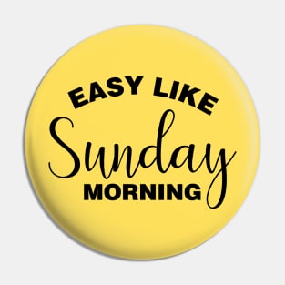 Easy Like Sunday Morning Pin