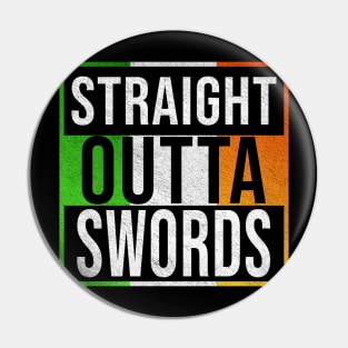 Straight Outta Swords - Gift for Irish, Irishmen , Irishwomen,paddy, From Swords in Ireland Irish Pin