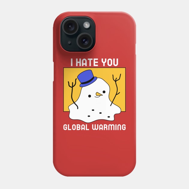 I hate you global warming Phone Case by WOAT