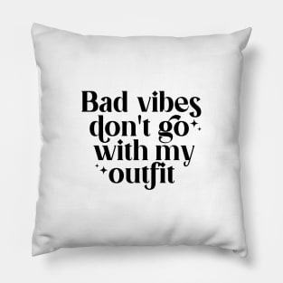 Bad vibes don't go with my outfit Pillow