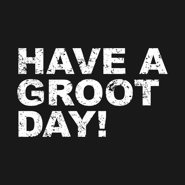 Have a Groot Day! by ITS RAIN