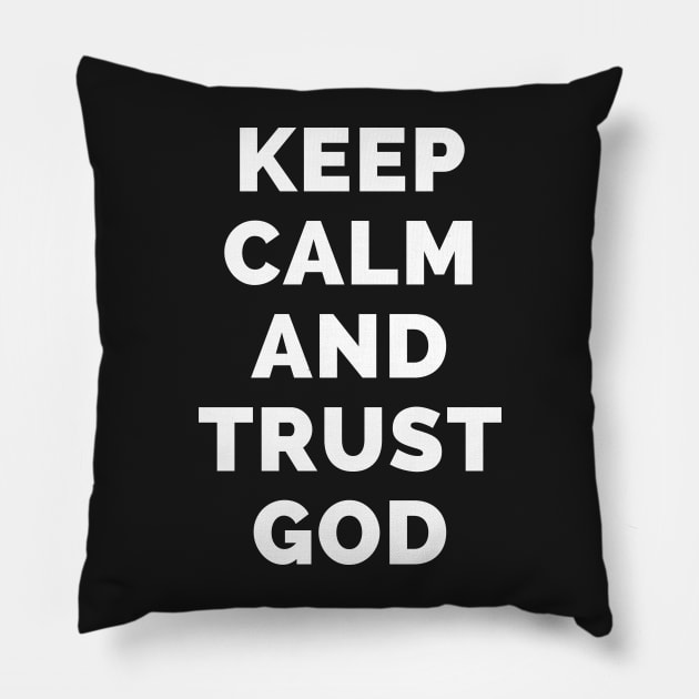 Keep Calm And Trust God - Black And White Simple Font - Funny Meme Sarcastic Satire - Self Inspirational Quotes - Inspirational Quotes About Life and Struggles Pillow by Famgift