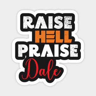 Raise Hell Praise Dale Magnet