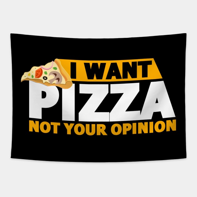 I Want Pizza Not Your Opinion Funny Food Lovers Gift Tapestry by varietymerchas