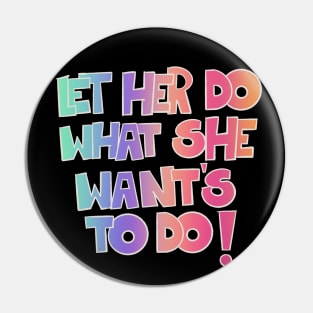 Let her do what she want's to do! Pin