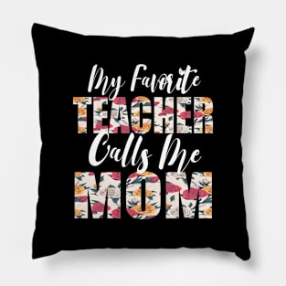 My Favorite Teacher Calls Me MOM Pillow