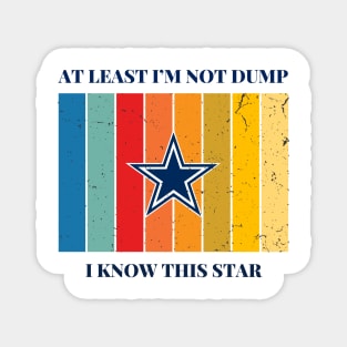 AT LEAST I'M NOT DUMP, I KNOW THIS STAR Magnet