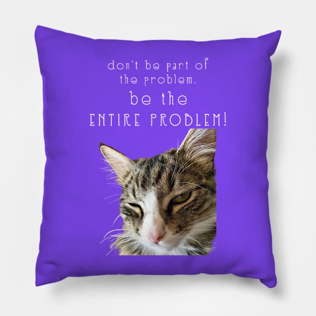 dont be part of the problem BE THE ENTIRE PROBLEM  Maine Coon Cat Pillow by TanoshiiNeko