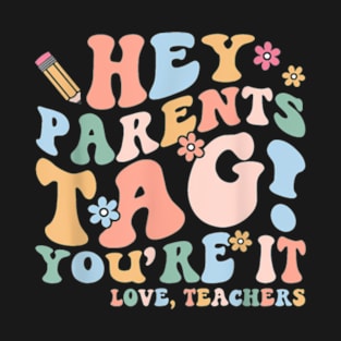 Hey Parents Tag You'Re It Love Teachers Last Day Of School T-Shirt