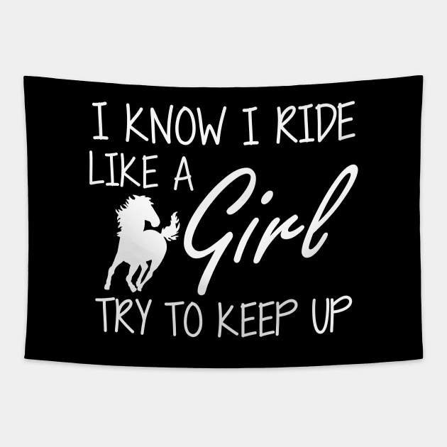 Horse Girl - I know I ride like a Girl to try to keep up Tapestry by KC Happy Shop