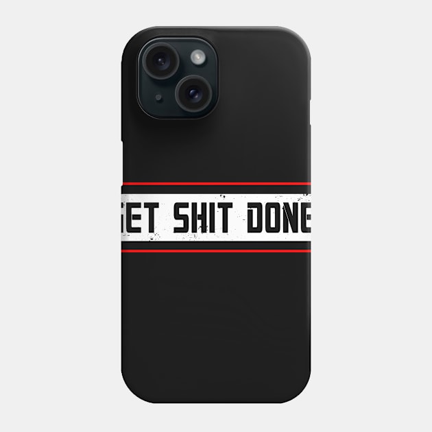 Get Shit Done Phone Case by DazzlingApparel