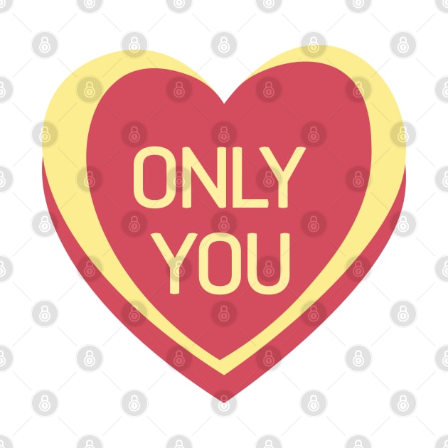 Only You. Candy Hearts Valentine's Day Quote. by That Cheeky Tee