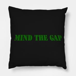 MIND THE GAP Pillow