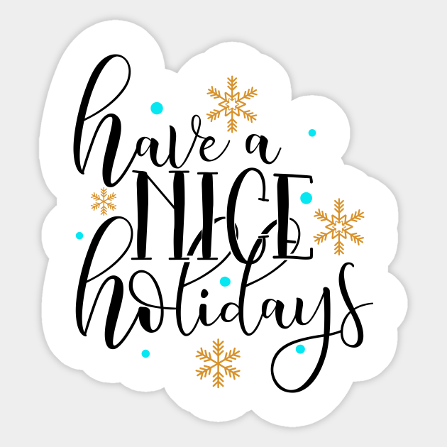 Have A Nice Holidays Happy Holidays Sticker Teepublic Au Have A Nice Holidays Happy Holidays Sticker Teepublic Au