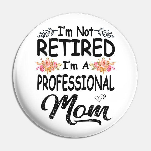 mom im not retired im a professional mom Pin by Bagshaw Gravity