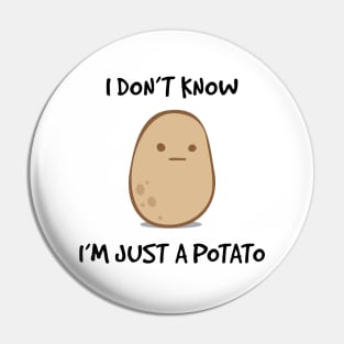 I Don't Know, I'm Just A Potato Pin