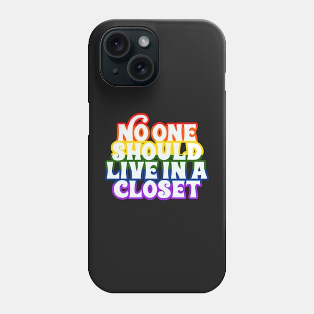 No One Should Live In a Closet Phone Case by monicasareen