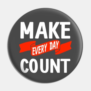 Make Every Day Count Pin