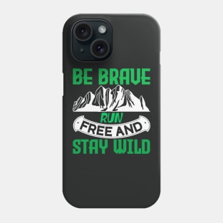 be brave run free and stay wild Phone Case