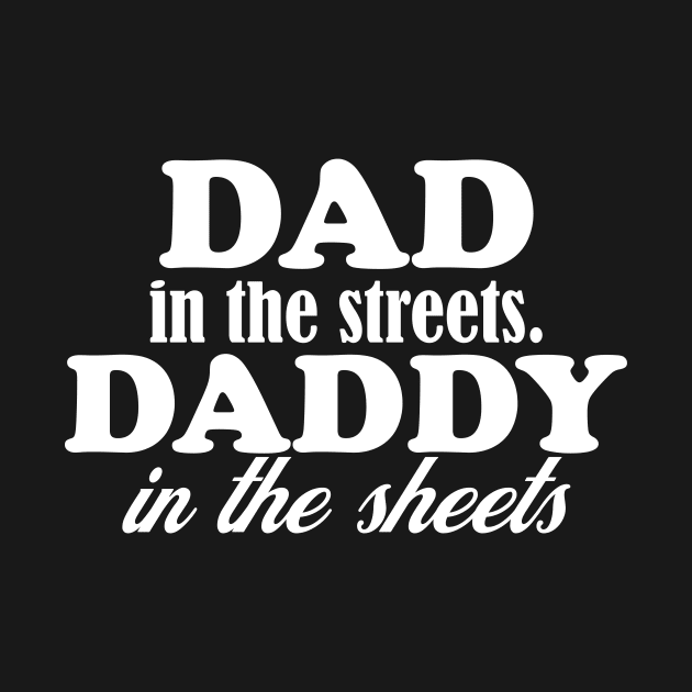 dad in the streets hats, daddy in the sheets shirt, funny men's shirt, Dad life shirt,  birthday gift for Dad by Hamza Froug