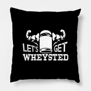 Funny Bodybuilding designs I Lets get Wheysted Pillow