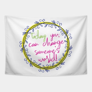 Change someone's world Tapestry