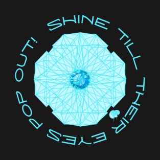 Shine Till Their Eyes Pop Out ! Blue Diamond T-Shirt