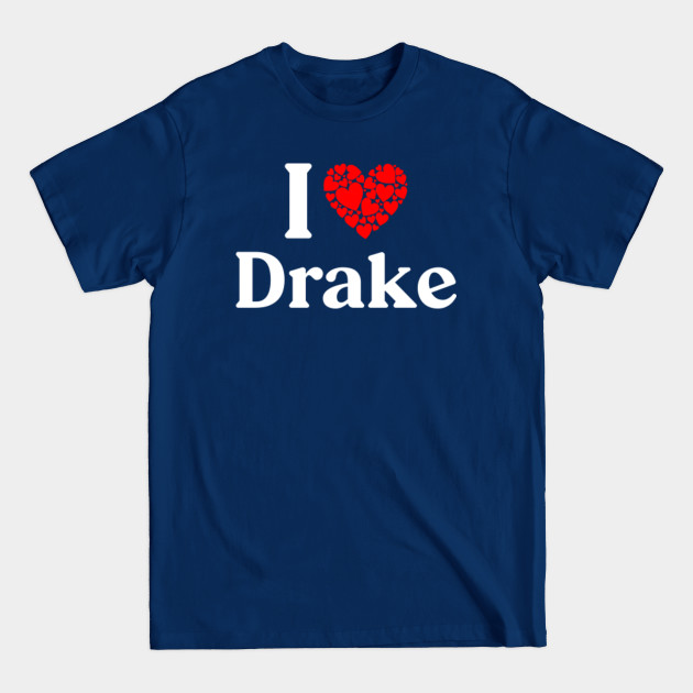 Discover Drake Name T Shirt - I Love Drake I Heart Drake Husband Wife Boyfriend Girlfriend Gift Item Tee - Drake - T-Shirt