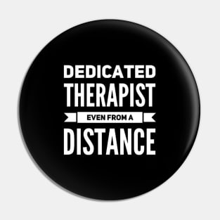 Dedicated Therapist Even from A Distance Funny Saying Casual Pin