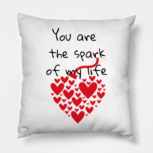 You are the spark of my life Pillow