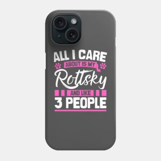 All I Care About Is My Rottsky And Like 3 People Phone Case