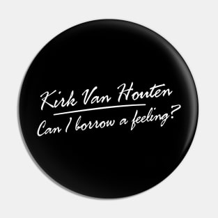 Can I Borrow A Feeling? - Text Black Pin