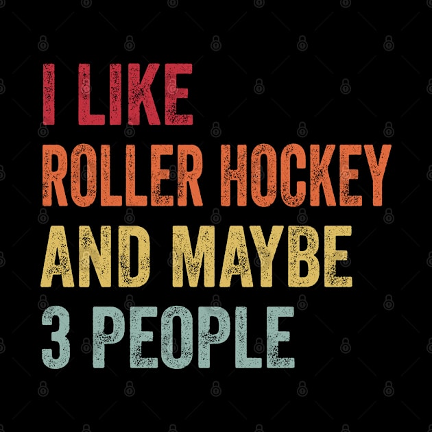 I Like Roller Hockey & Maybe 3 People Roller Hockey Lovers Gift by ChadPill