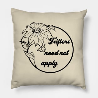 Triflers Need Not Apply Pillow