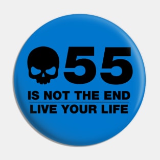 55 Is Not The End - Birthday Shirt (Black Text) Pin