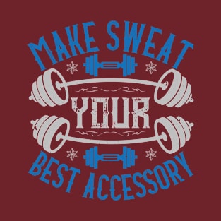 make sweat your best accessory T-Shirt